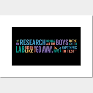 My Research Brings all the Boys to the Lab Posters and Art